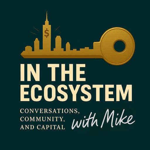 In The Ecosystem with Mike — Conversations, Community, and Capital